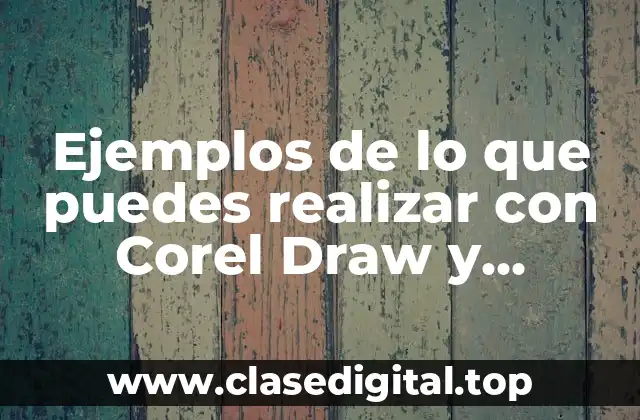 Ejemplos de lo que puedes realizar con Corel Draw y Significado