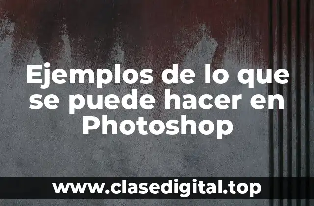 Ejemplos de lo que se puede hacer en Photoshop