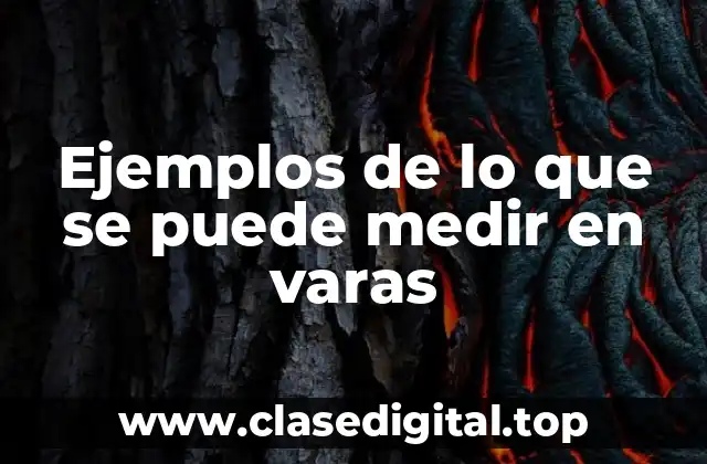 Ejemplos de lo que se puede medir en varas