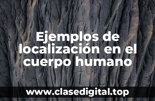 Ejemplos de localización en el cuerpo humano