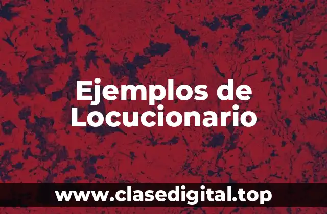 Ejemplos de Locucionario