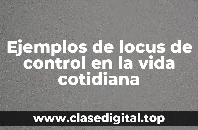 Ejemplos de locus de control en la vida cotidiana