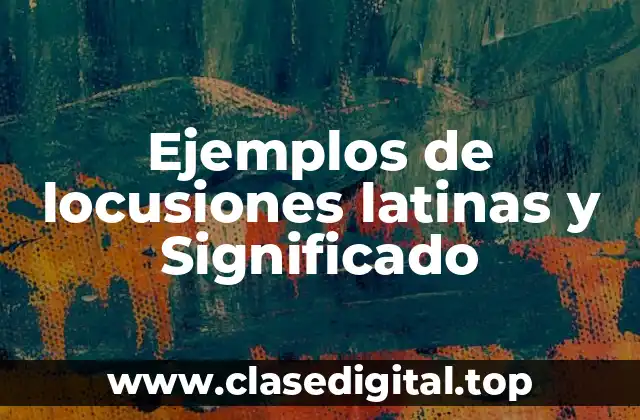 Ejemplos de locusiones latinas y Significado