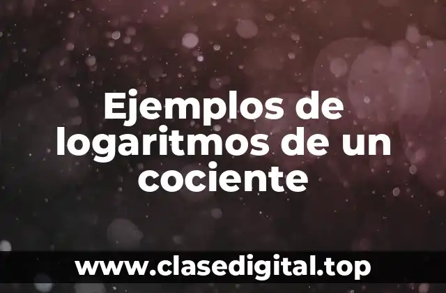 Ejemplos de logaritmos de un cociente