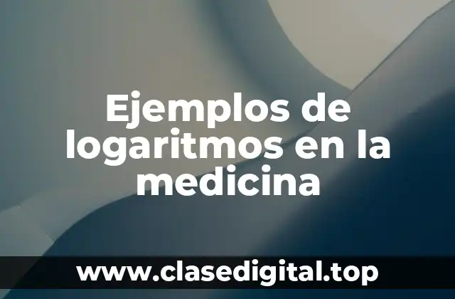 Ejemplos de logaritmos en la medicina