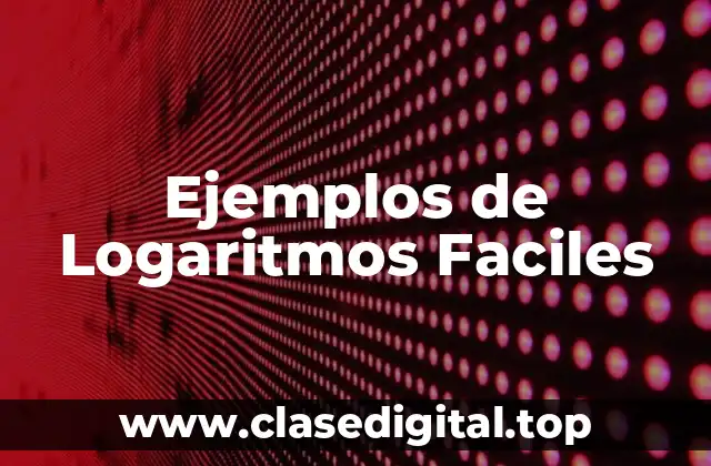Ejemplos de Logaritmos Faciles