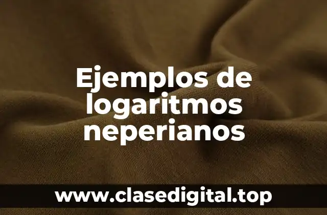 Ejemplos de logaritmos neperianos