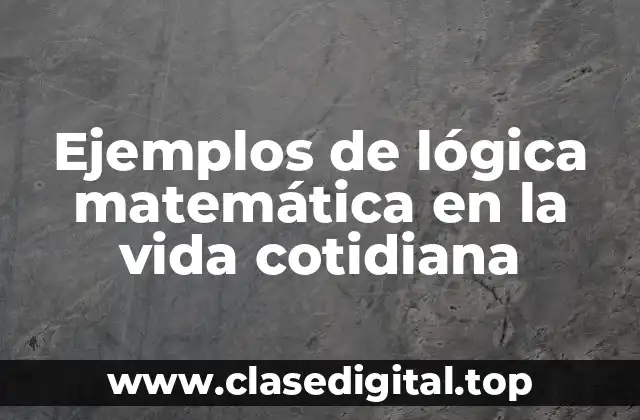 Ejemplos de lógica matemática en la vida cotidiana