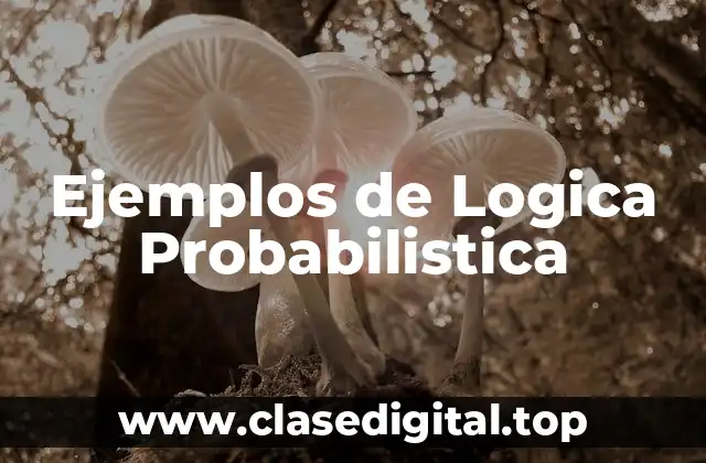 Ejemplos de Logica Probabilistica