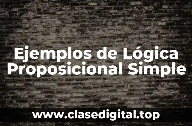 Ejemplos de Lógica Proposicional Simple