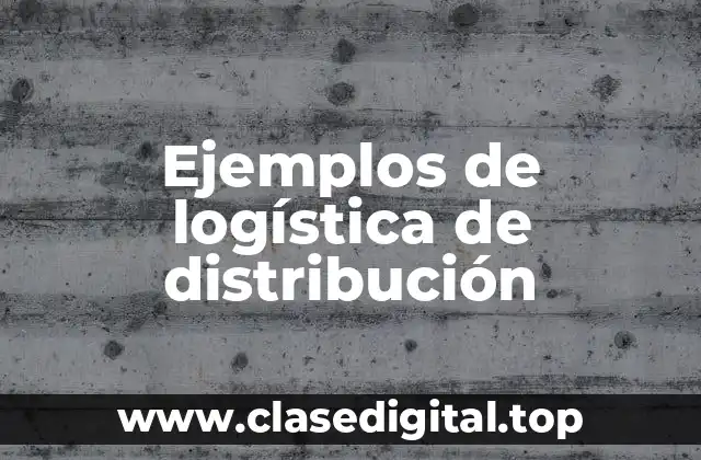 Ejemplos de logística de distribución