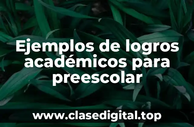 Ejemplos de logros académicos para preescolar