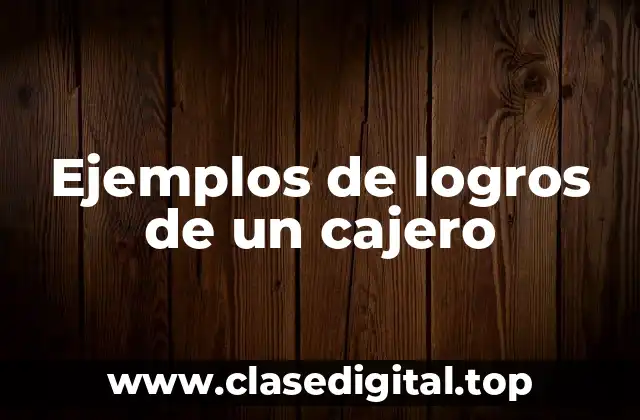 Ejemplos de logros de un cajero