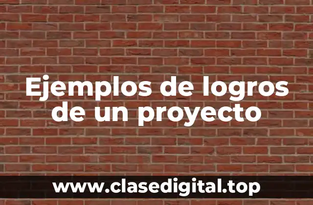 Ejemplos de logros de un proyecto