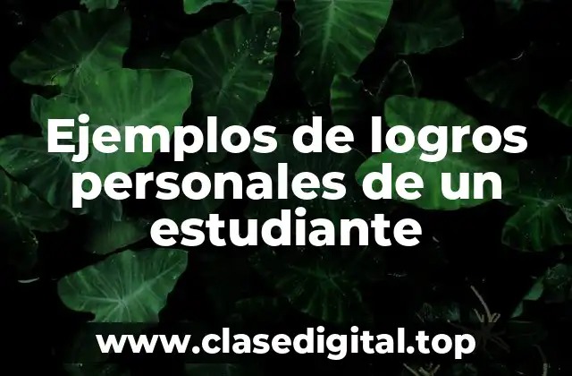 Ejemplos de logros personales de un estudiante