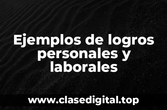 Ejemplos de logros personales y laborales