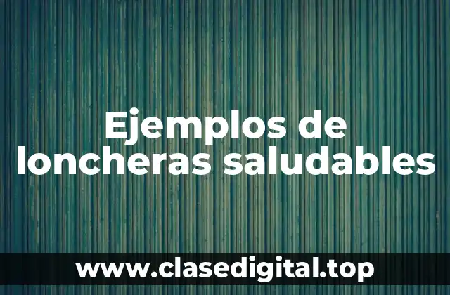 Ejemplos de loncheras saludables