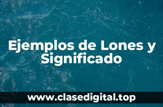 Ejemplos de Lones y Significado