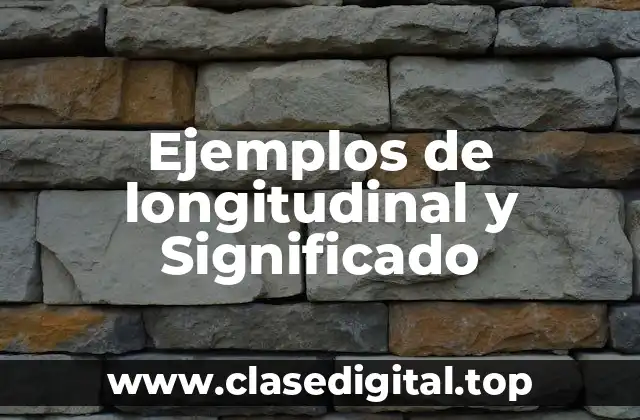 Ejemplos de longitudinal y Significado