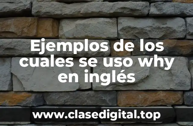 Ejemplos de los cuales se uso why en inglés