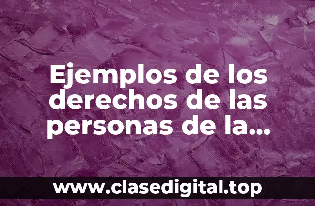 Ejemplos de los derechos de las personas de la tercera edad y Significado
