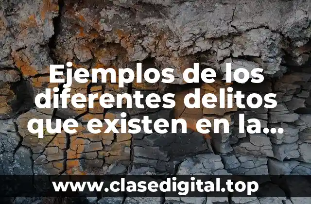 Ejemplos de los diferentes delitos que existen en la sociedad