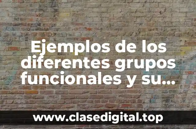 Ejemplos de los diferentes grupos funcionales y su aplicación