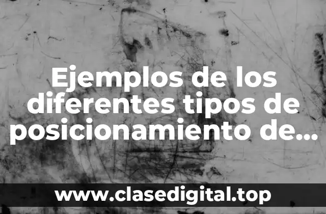 Ejemplos de los diferentes tipos de posicionamiento de un producto