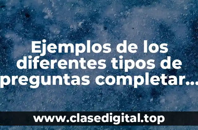 Ejemplos de los diferentes tipos de preguntas completar feses