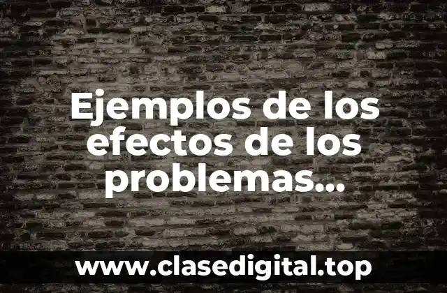 Ejemplos de los efectos de los problemas ambientales globales