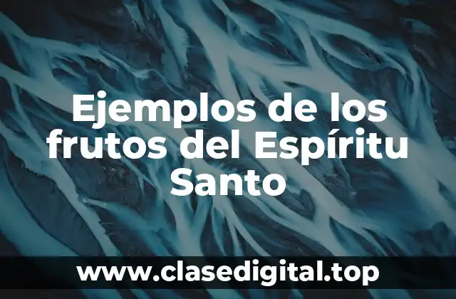 Ejemplos de los frutos del Espíritu Santo