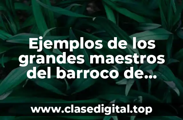 Ejemplos de los grandes maestros del barroco de Francia