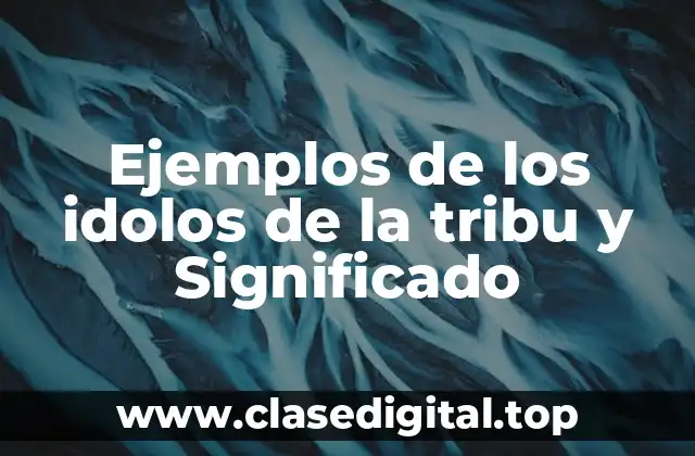 Ejemplos de los idolos de la tribu y Significado
