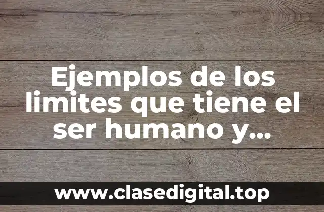 Ejemplos de los limites que tiene el ser humano