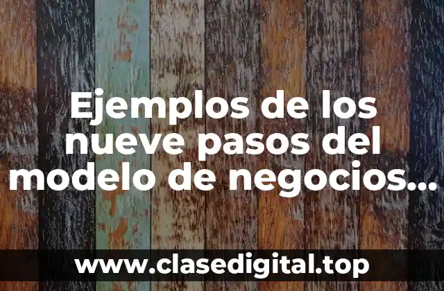 Ejemplos de los nueve pasos del modelo de negocios Canvas