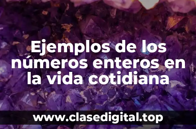 Ejemplos de los números enteros en la vida cotidiana