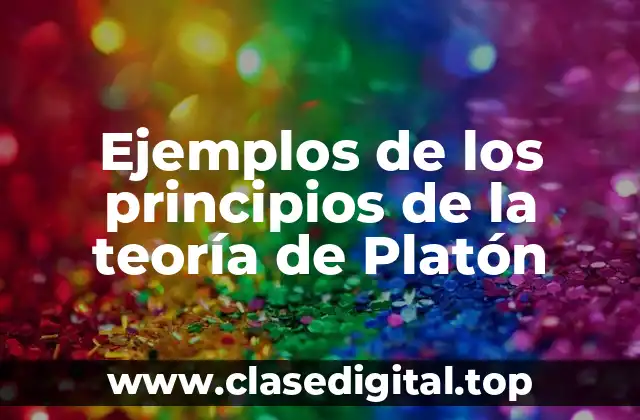 Ejemplos de los principios de la teoría de Platón