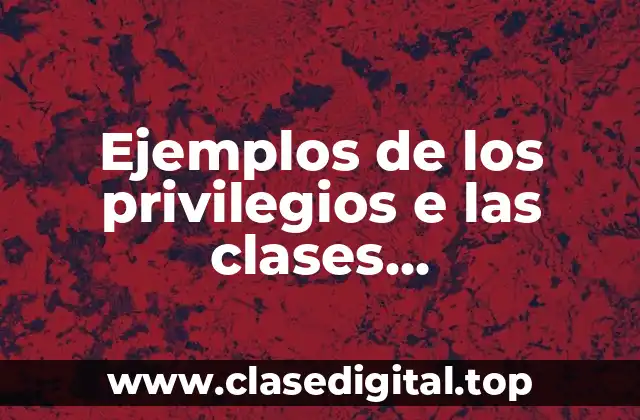 Ejemplos de los privilegios e las clases predominantes en triptico