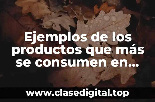Ejemplos de los productos que más se consumen en México