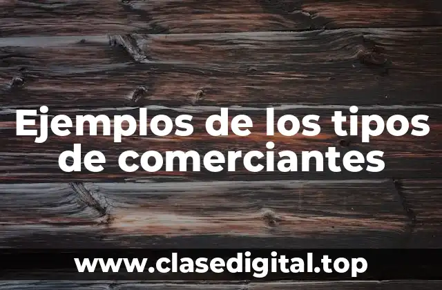 Ejemplos de los tipos de comerciantes
