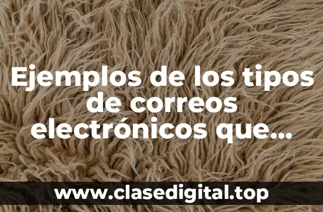 Ejemplos de los tipos de correos electrónicos