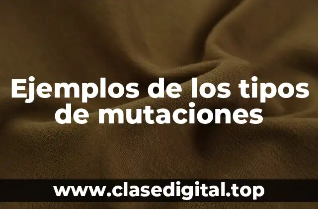 Ejemplos de los tipos de mutaciones