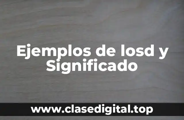 Ejemplos de losd y Significado