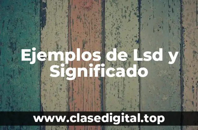 Ejemplos de Lsd y Significado