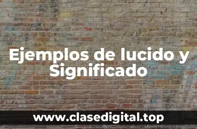 Ejemplos de lucido y Significado