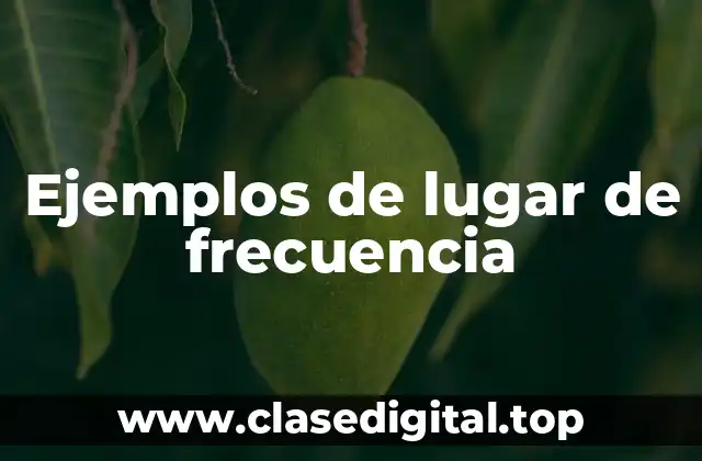 Ejemplos de lugar de frecuencia