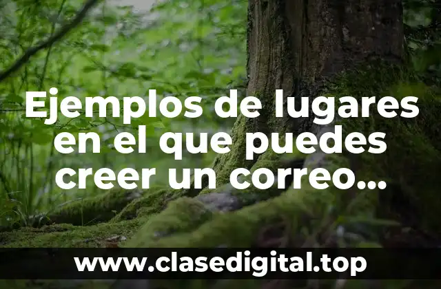Ejemplos de lugares en el que puedes creer un correo electrónico y Significado