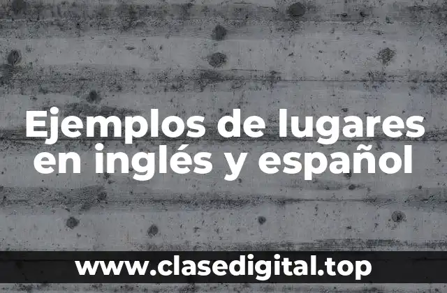 Ejemplos de lugares en inglés y español