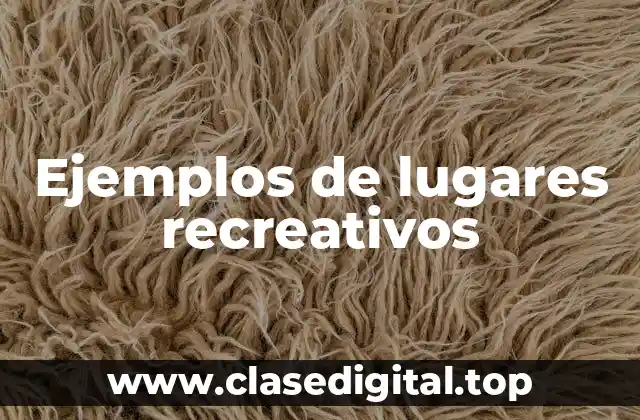 Ejemplos de lugares recreativos