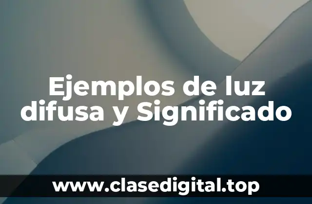 Ejemplos de luz difusa y Significado